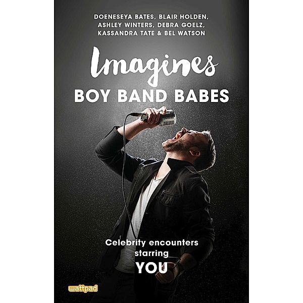 Imagines: Boy Band Babes, Doeneseya Bates, Debra Goelz, Blair Holden, Kassandra Tate, Bel Watson, Ashley Winters