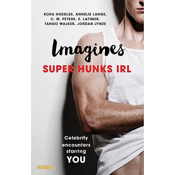 Imagines: Super Hunks IRL, Kora Huddles, Annelie Lange, E. Latimer, Jordan Lynde, C. M. Peters, Tango Walker