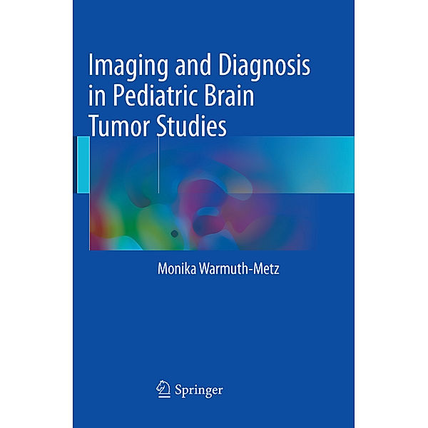 Imaging and Diagnosis in Pediatric Brain Tumor Studies, Monika Warmuth-Metz