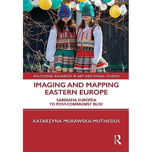 Imaging and Mapping Eastern Europe, Katarzyna Murawska-Muthesius