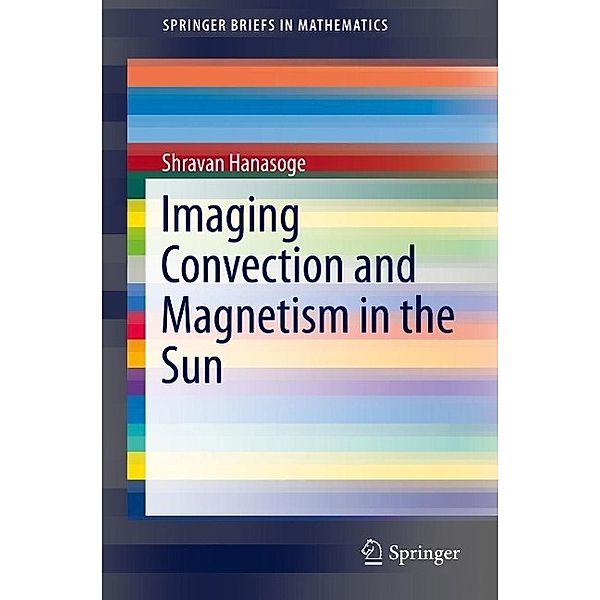 Imaging Convection and Magnetism in the Sun / SpringerBriefs in Mathematics, Shravan Hanasoge
