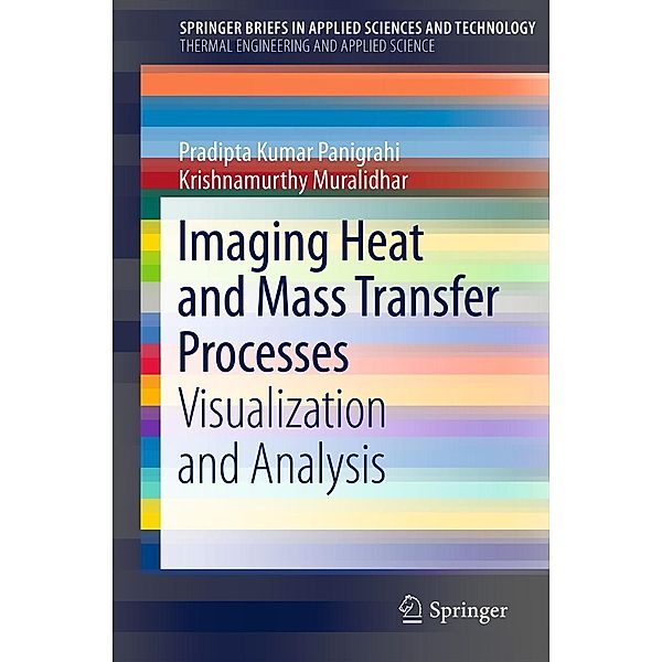 Imaging Heat and Mass Transfer Processes / SpringerBriefs in Applied Sciences and Technology, Pradipta Kumar Panigrahi, Krishnamurthy Muralidhar