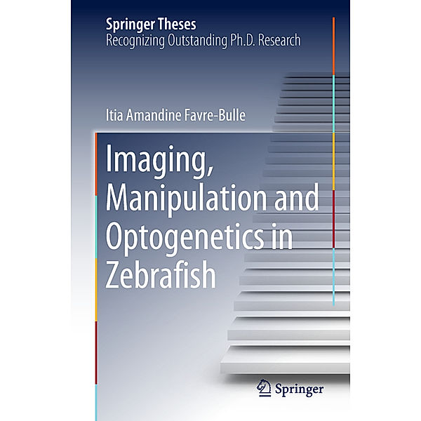 Imaging, Manipulation and Optogenetics in Zebrafish, Itia Amandine Favre-Bulle