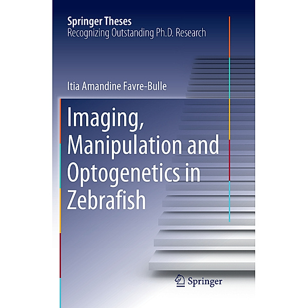 Imaging, Manipulation and Optogenetics in Zebrafish, Itia Amandine Favre-Bulle