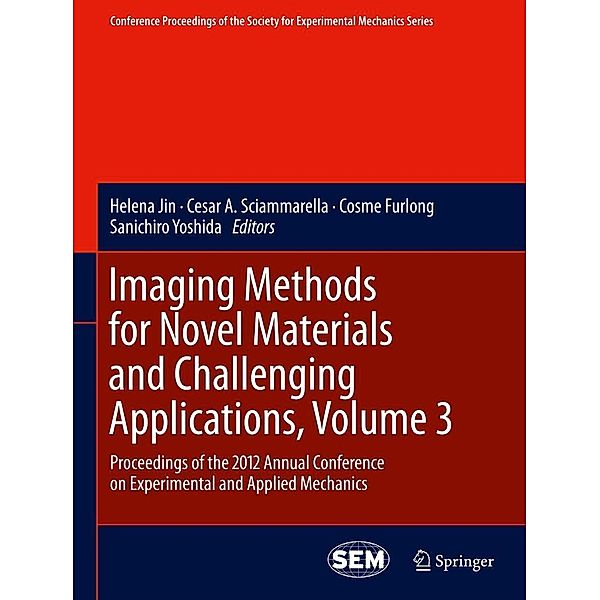 Imaging Methods for Novel Materials and Challenging Applications, Volume 3 / Conference Proceedings of the Society for Experimental Mechanics Series Bd.40, Cosme Furlong, Helena Jin, Sanichiro Yoshida