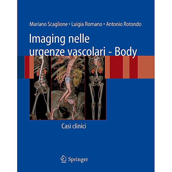 Imaging nelle urgenze vascolari - Body, Mariano Scaglione, Luigia Romano, Antonio Rotondo