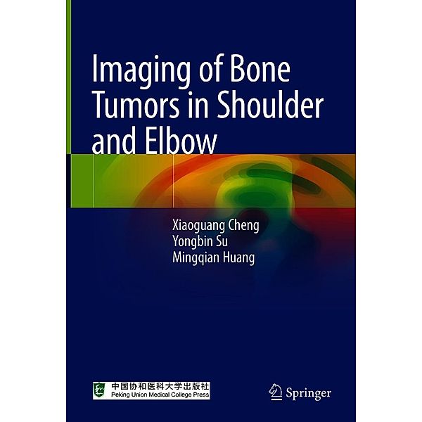 Imaging of Bone Tumors in Shoulder and Elbow, Xiaoguang Cheng, Yongbin Su, Mingqian Huang