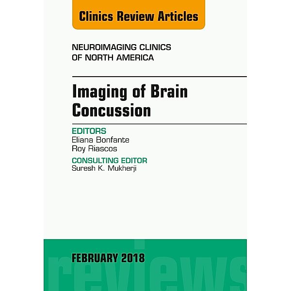 Imaging of Brain Concussion, An Issue of Neuroimaging Clinics of North America, Roy Riascos, Eliana E. Bonfante-Mejia