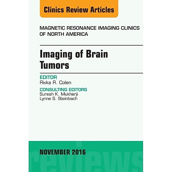 Imaging of Brain Tumors, An Issue of Magnetic Resonance Imaging Clinics of North America, Rivka R. Colen