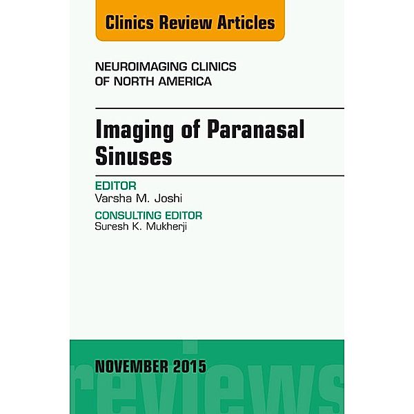 Imaging of Paranasal Sinuses, An Issue of Neuroimaging Clinics 25-4, Varsha M. Joshi