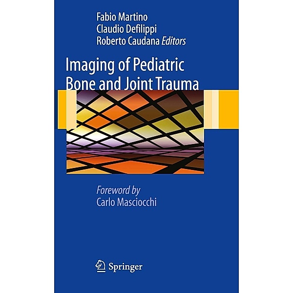Imaging of Pediatric Bone and Joint Trauma, Fabio Martino, Claudio Defilippi, Roberto Caudana