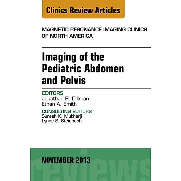 Imaging of the Pediatric Abdomen and Pelvis, An Issue of Magnetic Resonance Imaging Clinics, Jonathan R. Dillman, Ethan A. Smith