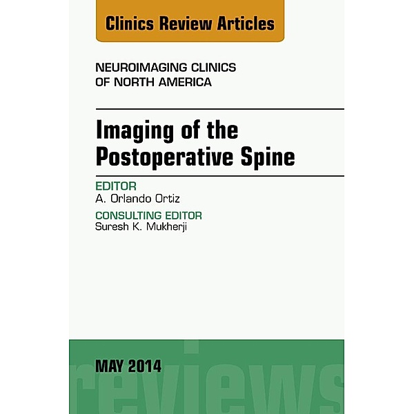 Imaging of the Postoperative Spine, An Issue of Neuroimaging Clinics, Orlando Ortiz