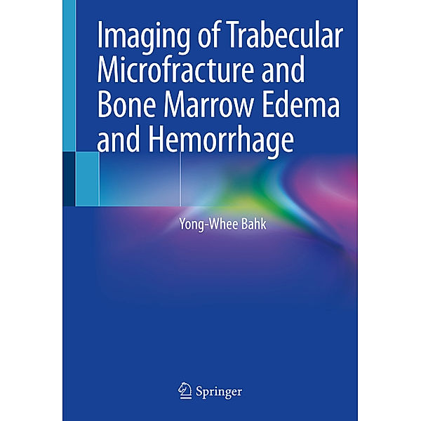 Imaging of Trabecular Microfracture and Bone Marrow Edema and Hemorrhage, Yong-Whee Bahk