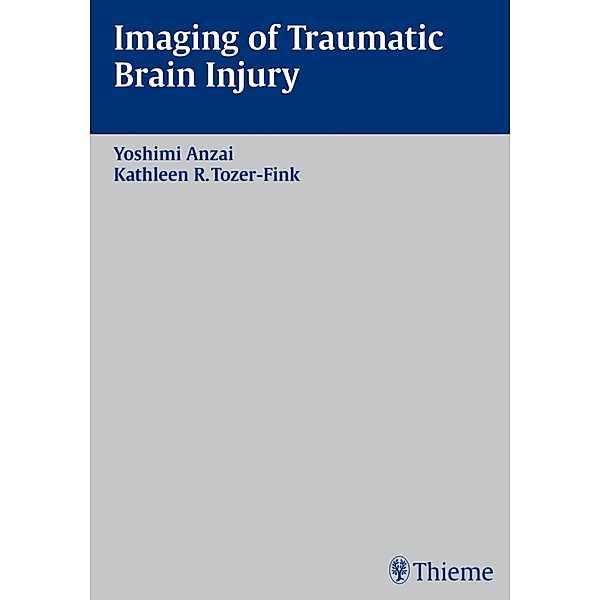 Imaging of Traumatic Brain Injury, Yoshimi Anzai, Kathleen R. Tozer-Fink