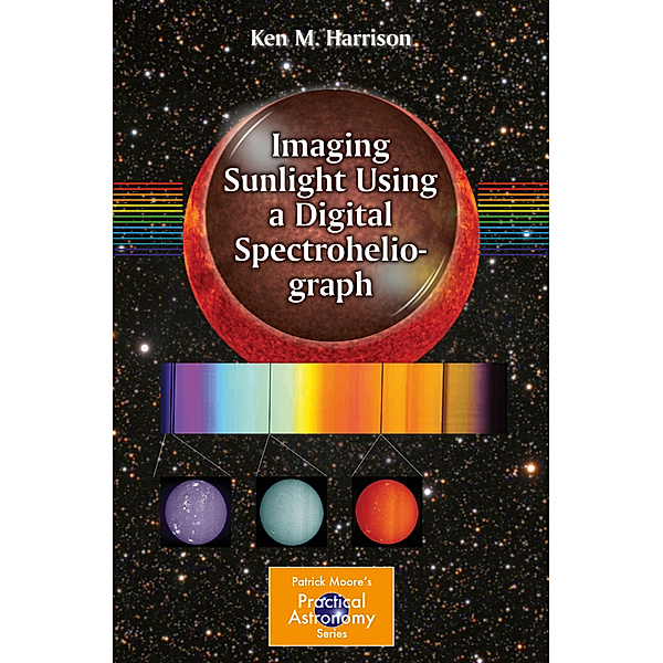 Imaging Sunlight Using a Digital Spectroheliograph, Ken M. Harrison