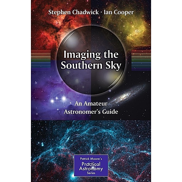 Imaging the Southern Sky / The Patrick Moore Practical Astronomy Series, Stephen Chadwick, Ian Cooper