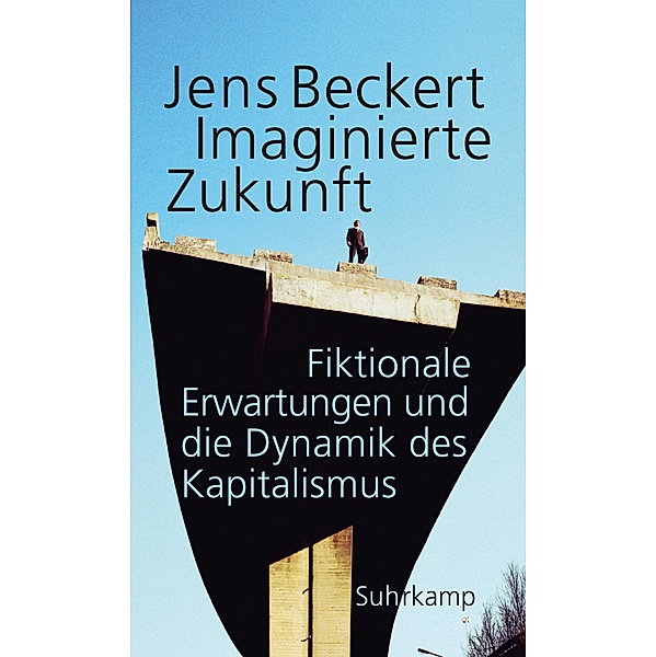 Imaginierte Zukunft, Jens Beckert