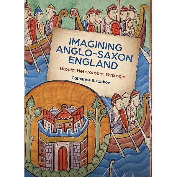 Imagining Anglo-Saxon England, Catherine E. Karkov
