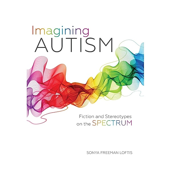 Imagining Autism, Sonya Freeman Loftis