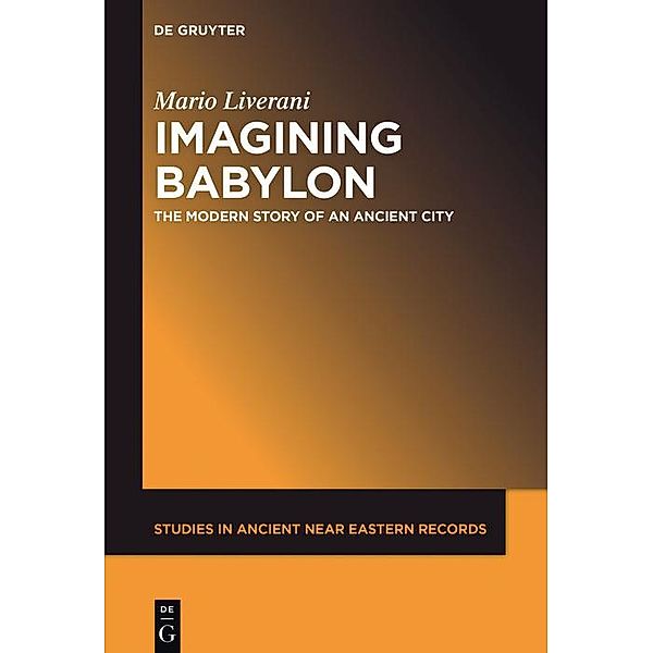 Imagining Babylon / Studies in Ancient Near Eastern Records Bd.11, Mario Liverani