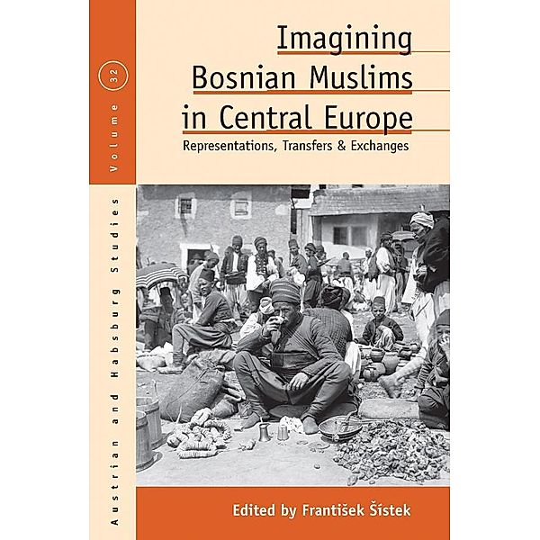 Imagining Bosnian Muslims in Central Europe / Austrian and Habsburg Studies Bd.32