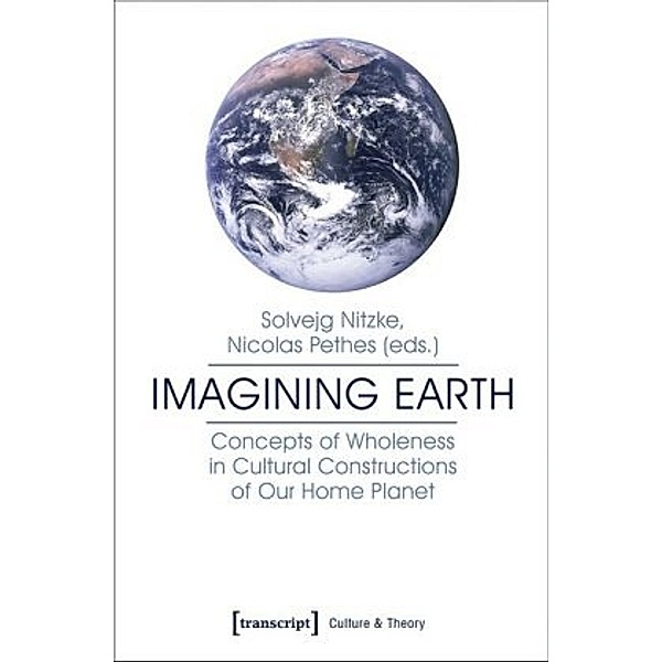 Imagining Earth - Concepts of Wholeness in Cultural Constructions of Our Home Planet, Imagining Earth