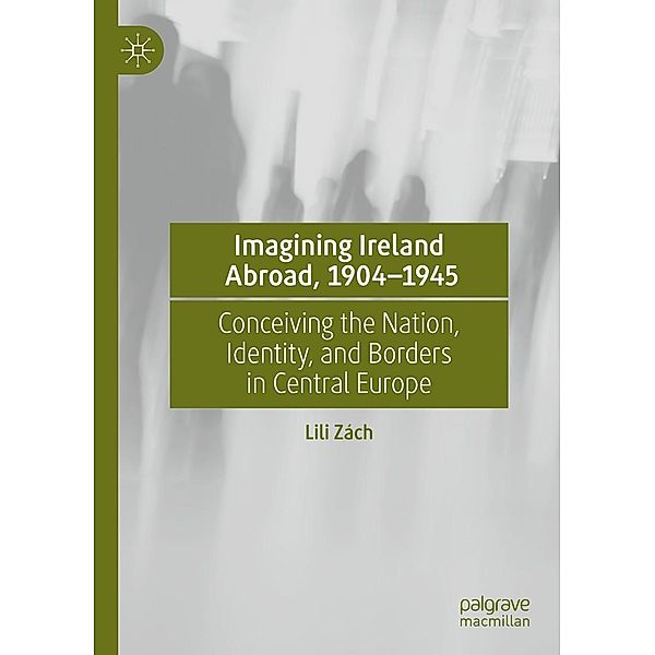 Imagining Ireland Abroad, 1904-1945 / Progress in Mathematics, Lili Zách