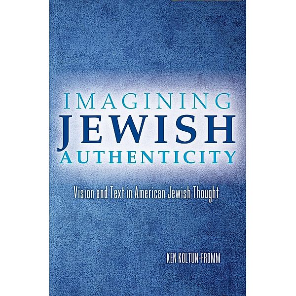 Imagining Jewish Authenticity, Ken Koltun-Fromm