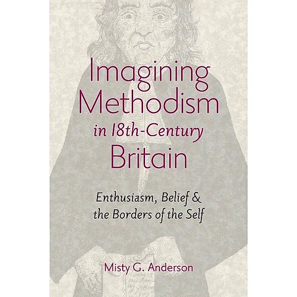 Imagining Methodism in Eighteenth-Century Britain, Misty G. Anderson