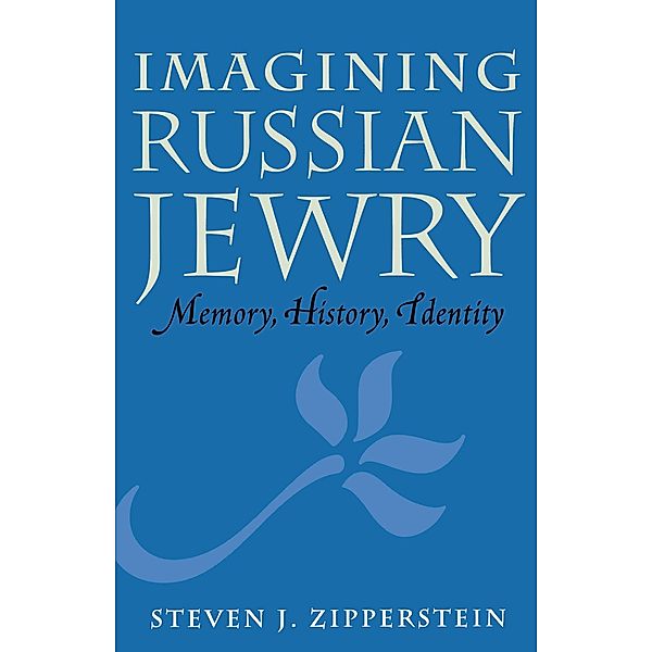 Imagining Russian Jewry / Samuel and Althea Stroum Lectures in Jewish Studies, Steven J. Zipperstein
