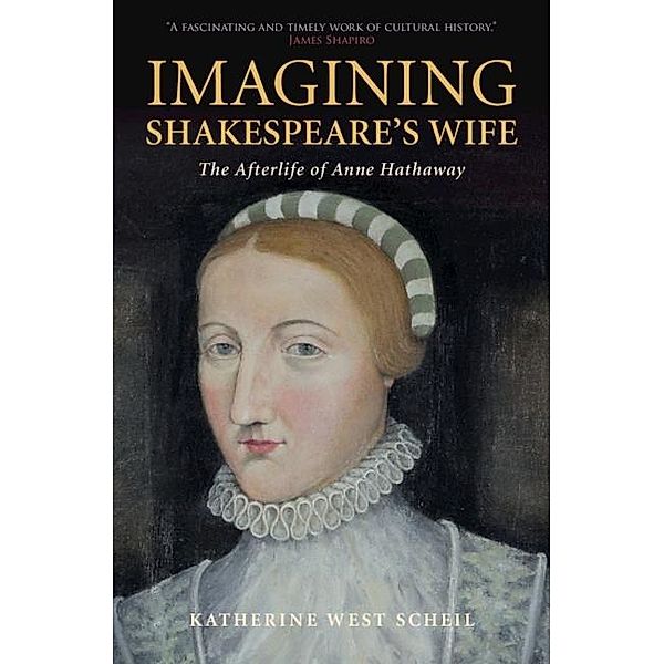 Imagining Shakespeare's Wife, Katherine West Scheil