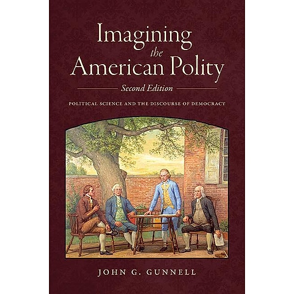 Imagining the American Polity, Second Edition, John G. Gunnell