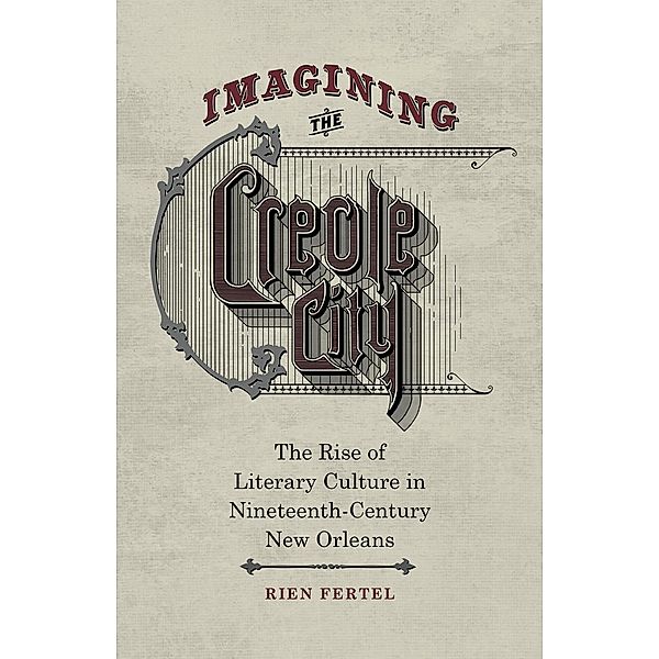 Imagining the Creole City, Rien Fertel