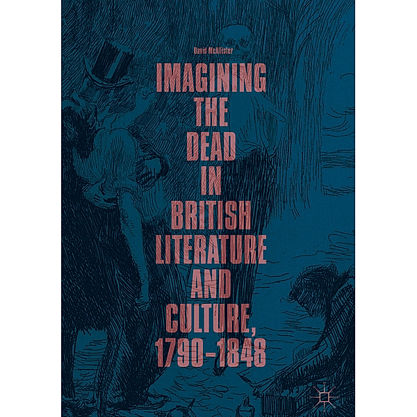 Imagining the Dead in British Literature and Culture, 1790-1848, David Mcallister