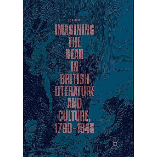 Imagining the Dead in British Literature and Culture, 1790-1848, David Mcallister