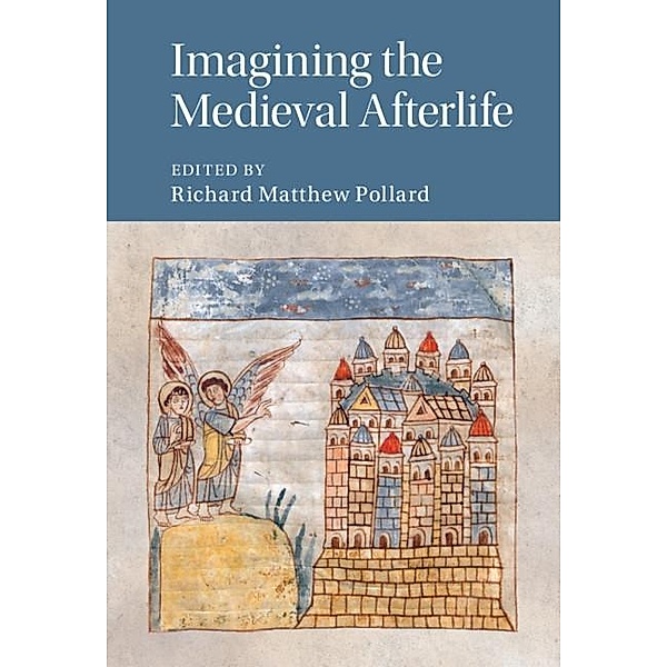 Imagining the Medieval Afterlife / Cambridge Studies in Medieval Literature