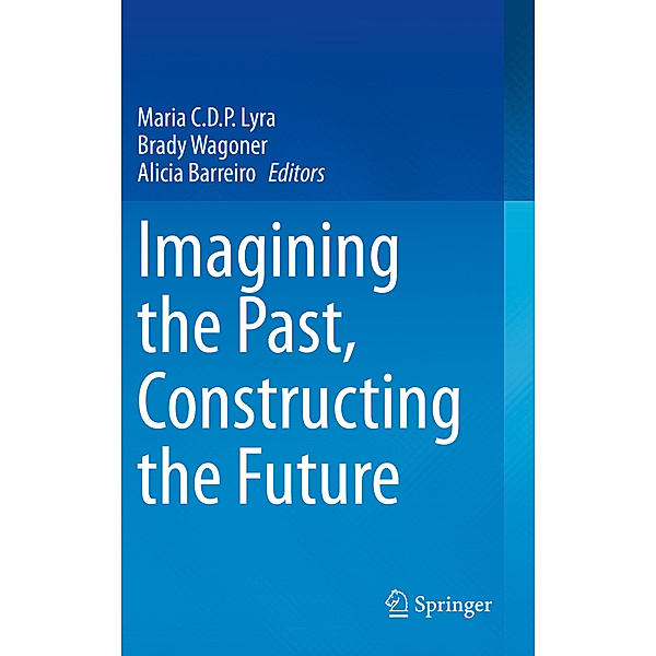 Imagining the Past, Constructing the Future