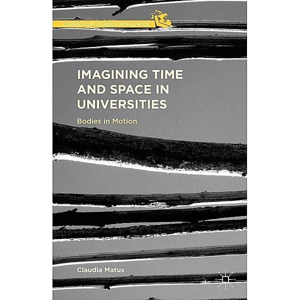 Imagining Time and Space in Universities / Curriculum Studies Worldwide, Claudia Matus