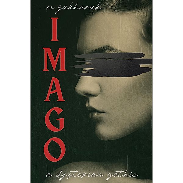 Imago: A Dystopian Gothic, M. Zakharuk