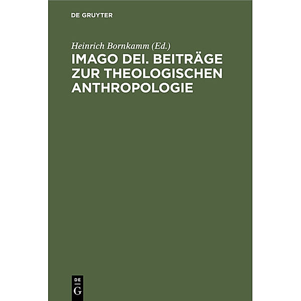 Imago Dei. Beiträge zur theologischen Anthropologie