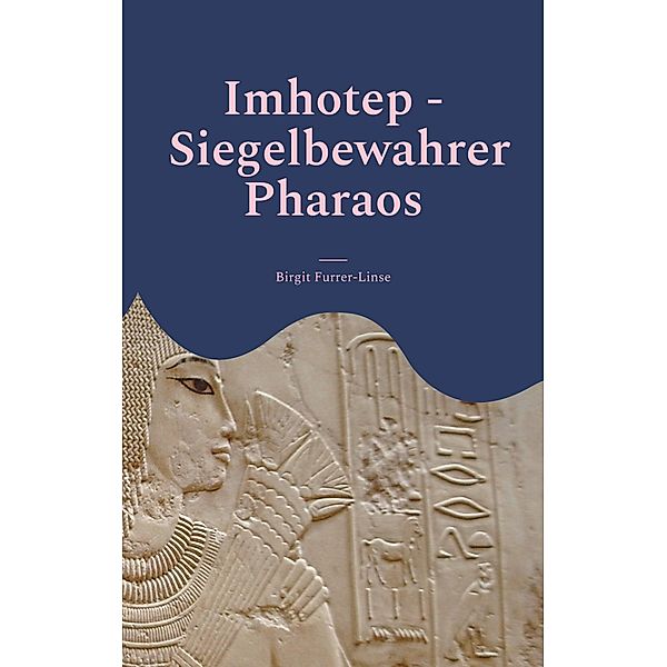 Imhotep - Siegelbewahrer Pharaos, Birgit Furrer-Linse