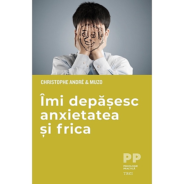 Imi depasesc anxietatea si frica / Psihologie, Christophe André