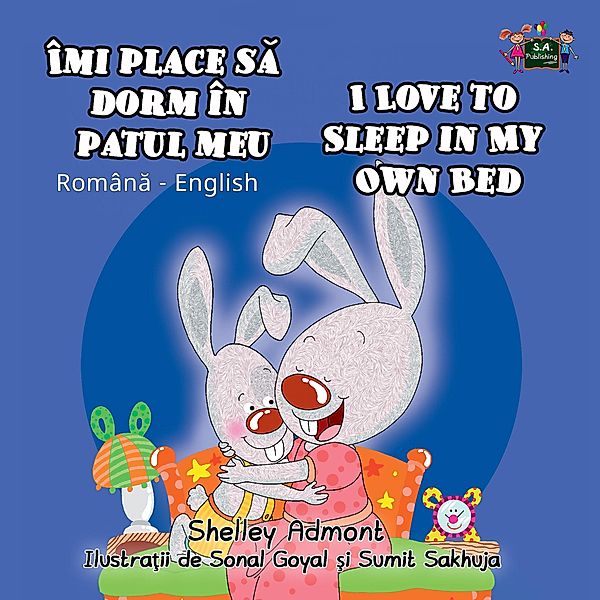 Îmi place sa dorm în patul meu I Love to Sleep in My Own Bed (Bilingual Romanian Kids Book) / Romanian English Bedtime Collection, Shelley Admont, S. A. Publishing