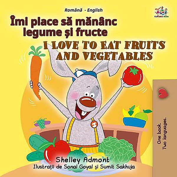 Îmi place sa man¿nc legume ¿i fructe I Love to Eat Fruits and Vegetables (Romanian English Bedtime Collection) / Romanian English Bedtime Collection, Shelley Admont, Kidkiddos Books