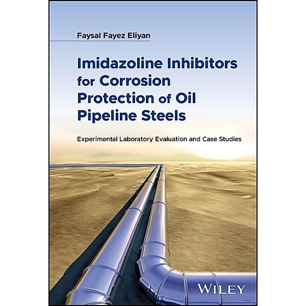 Imidazoline Inhibitors for Corrosion Protection of Oil Pipeline Steels, Faysal Fayez Eliyan