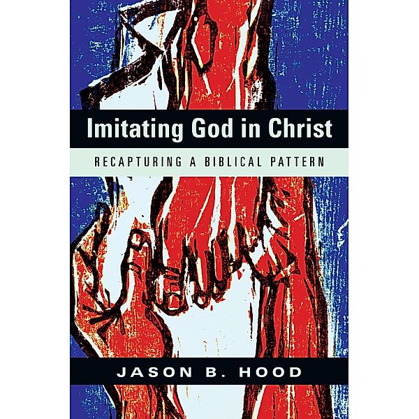 Imitating God in Christ, Jason B. Hood