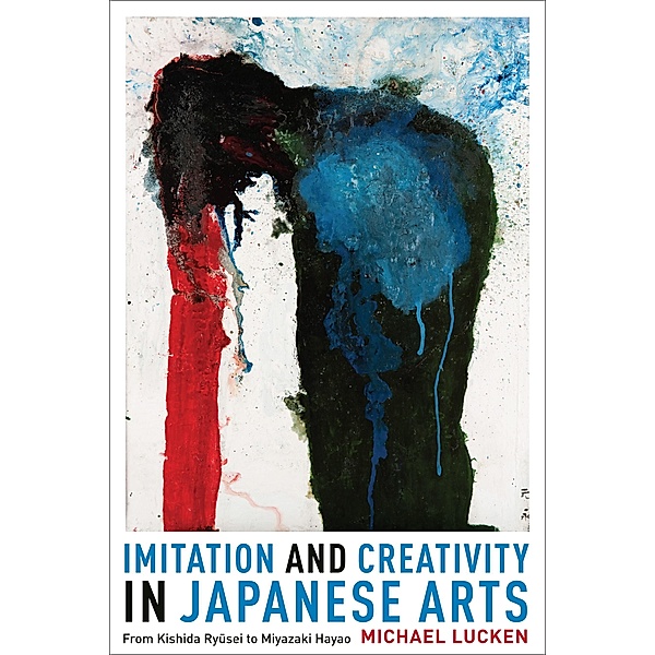 Imitation and Creativity in Japanese Arts / Asia Perspectives: History, Society, and Culture, Michael Lucken