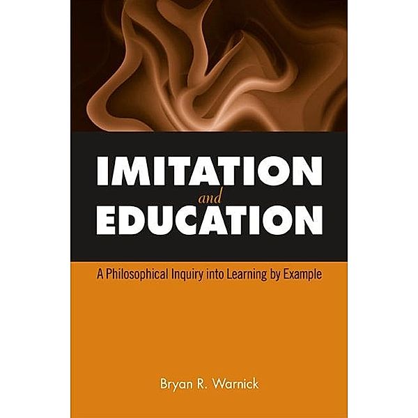 Imitation and Education / SUNY series, The Philosophy of Education, Bryan R. Warnick