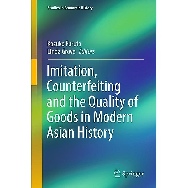Imitation, Counterfeiting and the Quality of Goods in Modern Asian History / Studies in Economic History